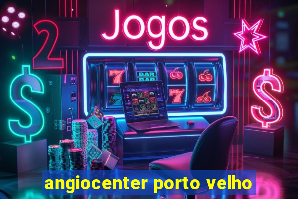 angiocenter porto velho